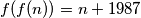 f(f(n)) =n + 1987