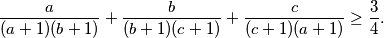 \dfrac{a}{(a+1)(b+1)}+ \dfrac{b}{(b+1)(c+1)}+\dfrac{c}{(c+1)(a+1)}\geq \frac{3}{4}.