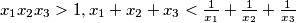 x_1x_2x_3 > 1, x_1 + x_2 + x_3 <\frac{1}{x_1}+\frac{1}{x_2}+\frac{1}{x_3}