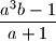 \dfrac{a^3b-1}{a+1}