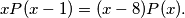 xP(x - 1) = (x - 8)P(x).