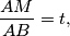 \frac {AM}{AB} = t,