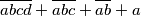 \overline{abcd}+\overline{abc}+\overline{ab}+a