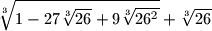 \sqrt[3]{1-27\sqrt[3]{26}+9\sqrt[3]{26^2}}+\sqrt[3]{26}