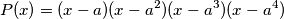 P(x) = (x- a)(x - a^2)(x - a^3)(x - a^4)