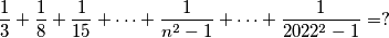 \frac{1}{3} + \frac{1}{8} + \frac{1}{15} + \dots + \frac{1}{n^2-1} + \dots + \frac{1}{2022^2 - 1} =?
