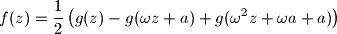 f(z) = \frac12 \left( g(z) - g(\omega z + a) + g(\omega^2 z + \omega a + a) \right)
