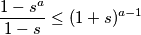 \frac{1 - s^a}{1 - s} \leq (1 + s)^{a-1}