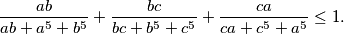 \frac{ab}{ab + a^5 + b^5} + \frac{bc}{bc + b^5 + c^5} + \frac{ca}{ca + c^5 + a^5} \leq 1.