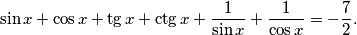 \sin{x} + \cos{x} + \tg{x} + \ctg{x} + \frac{1}{\sin{x}} + \frac{1}{\cos{x}} = - \frac {7}{2}.