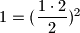 1=(\dfrac{1\cdot 2}{2})^2
