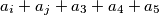 a_i + a_j + a_3 + a_4 + a_5