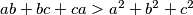 ab + bc + ca > a^2 + b^2 + c^2
