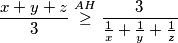 \begin{equation*}
    \frac{x+y+z}{3} \overset{AH}{\geq} \frac{3}{\frac{1}{x} + \frac{1}{y} + \frac{1}{z}}
\end{equation*}