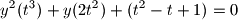  y^2 ( t^3 ) + y ( 2t^2 ) + ( t^2 - t + 1 ) = 0 
