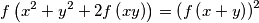 f\left(x^2 + y^2 + 2f\left(xy\right)\right) = \left(f\left(x + y\right)\right)^2