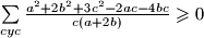 \sum\limits_{cyc}{ \frac{a^2 + 2b^2 + 3c^2 - 2ac - 4bc}{c(a + 2b)} } \geqslant 0