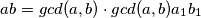 ab = gcd(a , b) \cdot gcd(a , b)a_1b_1