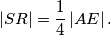\left\vert SR \right\vert = \frac14 \left\vert AE \right\vert \text{.}