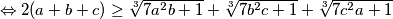 \Leftrightarrow 2(a+b+c) \geq \sqrt[3]{7a^2b+1}+\sqrt[3]{7b^2c+1}+\sqrt[3]{7c^2a+1}