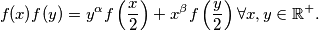 f(x)f(y) = y^{\alpha} f \left( \frac{x}{2} \right) + x^{\beta} f \left( \frac{y}{2} \right) \forall x,y \in \mathbb{R}^+.