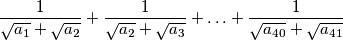\frac{1}{\sqrt{a_1}+\sqrt{a_2}} + \frac{1}{\sqrt{a_2}+\sqrt{a_3}} + \ldots + \frac{1}{\sqrt{a_{40}}+\sqrt{a_{41}}}