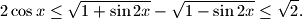 2 \cos{x} \leq \sqrt{1+\sin{2x}}-\sqrt{1-\sin{2x}} \leq \sqrt{2}.