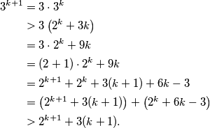 \begin{aligned}
3^{k+1} &=3 \cdot 3^k \\
&>3\left(2^k+3 k\right) \\
&=3 \cdot 2^k+9 k \\
&=(2+1) \cdot 2^k+9 k \\
&=2^{k+1}+2^k+3(k+1)+6 k-3 \\
&=\left(2^{k+1}+3(k+1)\right)+\left(2^k+6 k-3\right) \\
&>2^{k+1}+3(k+1) .
\end{aligned}
