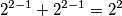 2^{2 - 1} + 2^{2 - 1} = 2^2