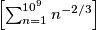 \left[ \sum_{n=1}^{10^9} n^{-2/3} \right]