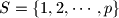 S = \{ 1, 2, \cdots , p \}