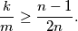 {\frac{k}{m}} \geq {\frac{n-1}{2n}}.