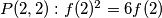 P(2,2): f(2)^2=6f(2)