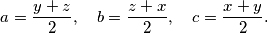 \begin{equation*}
    a=\frac{y+z}{2}, \quad b=\frac{z+x}{2}, \quad c=\frac{x+y}{2}\text.
\end{equation*}