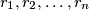r_{1},r_{2},\ldots ,r_{n}