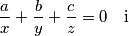 
  \frac{a}{x}+\frac{b}{y}+\frac{c}{z} = 0 \quad \text{i}
