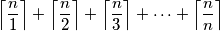 \left \lceil \frac{n}{1} \right \rceil + \left \lceil \frac{n}{2} \right \rceil + \left \lceil \frac{n}{3} \right \rceil + \dots + \left \lceil \frac{n}{n} \right \rceil