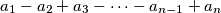 a_{1} - a_{2} + a_{3} - \cdots - a_{n - 1} + a_{n}