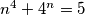n^4+4^n = 5