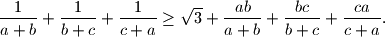 
\dfrac{1}{a+b}+\dfrac{1}{b+c}+\dfrac{1}{c+a}\geq
\sqrt{3}+\dfrac{ab}{a+b}+\dfrac{bc}{b+c}+\dfrac{ca}{c+a}.
