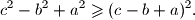 c^2-b^2+a^2\geqslant (c-b+a)^2.