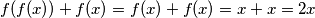 f(f(x))+f(x)=f(x)+f(x)=x+x=2x
