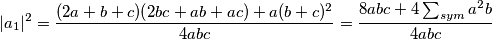 |a_1|^2=\frac{(2a+b+c)(2bc+ab+ac)+a(b+c)^2}{4abc}=\frac{8abc+4\sum_{sym}a^2b}{4abc}