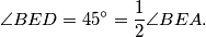 \angle BED = 45^\circ = \frac{1}{2}\angle BEA.