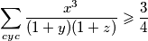  \displaystyle \sum\limits_{cyc}{ \frac{x^3}{(1+y)(1+z)}} \geqslant \frac{3}{4} 