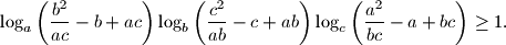 \log_a\left(\frac{b^2}{ac}-b+ac\right) \log_b\left(\frac{c^2}{ab}-c+ab\right) \log_c\left(\frac{a^2}{bc}-a+bc\right) \geq 1.