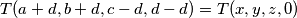 T(a+d, b+d, c-d, d-d) = T(x, y, z, 0)