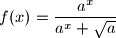 f(x)=\displaystyle{\frac{a^x}{a^x+\sqrt{a}}}