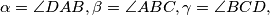 \alpha = \angle DAB, \beta = \angle ABC, \gamma = \angle BCD,
