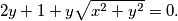 2y + 1 + y\sqrt{x^{2}+y^{2}} = 0.